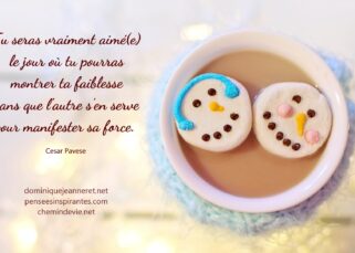 Tu seras vraiment aimé le jour où tu pourras montrer ta faiblesse sans que l'autre s'en serve pour manifester sa force. - Cesar Pavese